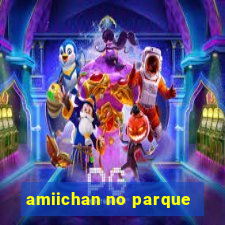 amiichan no parque